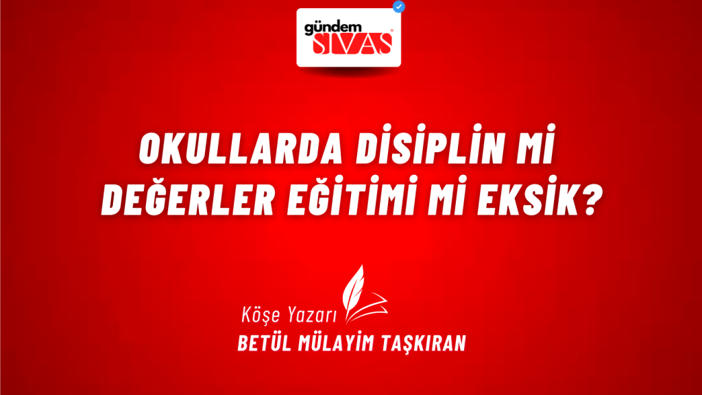 Okullarda Disiplin mi Değerler Eğitimi mi Eksik? Okullarda Disiplin mi Değerler Eğitimi mi Eksik?