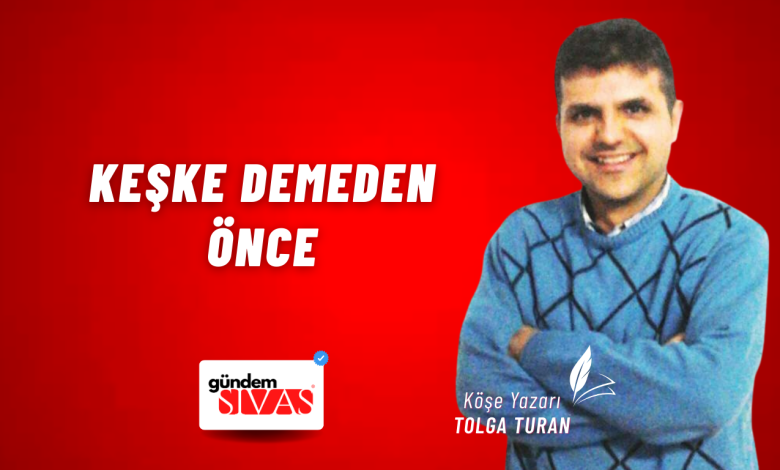 Keşke Demeden Önce Web 11 | Gündem Sivas™ Haber