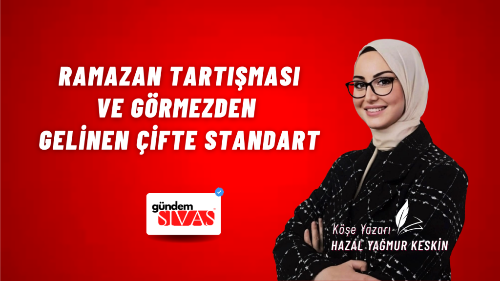 Ramazan Tartışması ve Görmezden Gelinen Çifte Standart Ramazan Tartışması ve Görmezden Gelinen Çifte Standart
