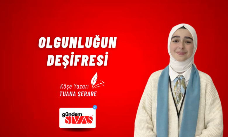 Olgunluğun Deşifresi Web 17 | Gündem Sivas™ Haber