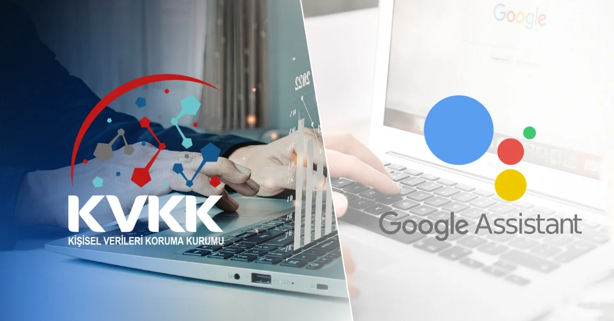 KVKK’dan Google Assistant’a Soruşturma: “Hey Google” İddiaları İçin Re’sen İnceleme Başlatıldı