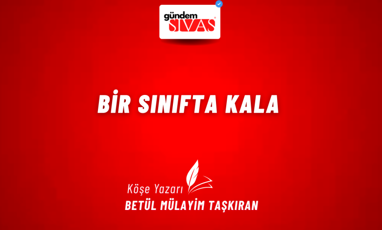Bir Sınıfta Kala 1 | Gündem Sivas™ Haber