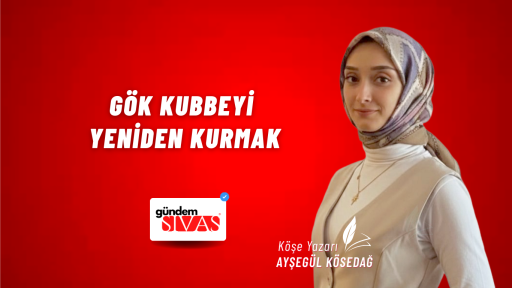 Gök Kubbeyi Yeniden Kurmak Gök Kubbeyi Yeniden Kurmak